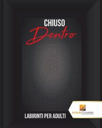 Cover image for Chiuso Dentro: Labirinti Per Adulti