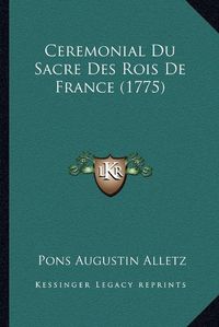 Cover image for Ceremonial Du Sacre Des Rois de France (1775)