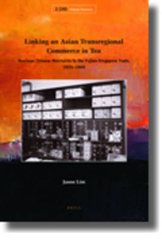 Cover image for Linking an Asian Transregional Commerce in Tea: Overseas Chinese Merchants in the Fujian-Singapore Trade, 1920-1960