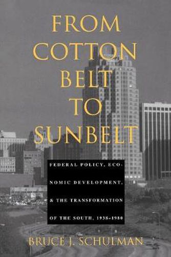 From Cotton Belt to Sunbelt: Federal Policy, Economic Development, and the Transformation of the South 1938-1980