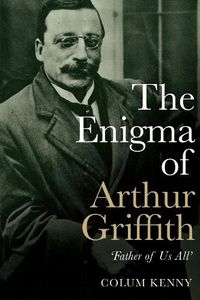 Cover image for The Enigma of Arthur Griffith: 'Father of Us All