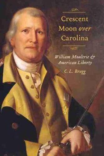 Crescent Moon over Carolina: William Moultrie and American Liberty