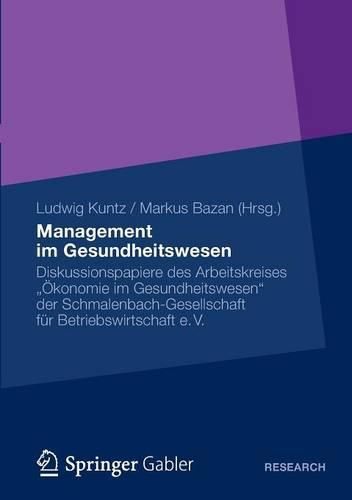 Cover image for Management im Gesundheitswesen: Diskussionspapiere des Arbeitskreises  OEkonomie im Gesundheitswesen  der Schmalenbach-Gesellschaft fur Betriebswirtschaft e. V.