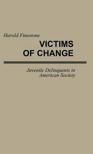 Cover image for Victims of Change: Juvenile Delinquents in American Society