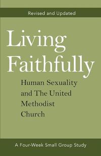 Cover image for Living Faithfully Revised and Updated: Human Sexuality and the United Methodist Church