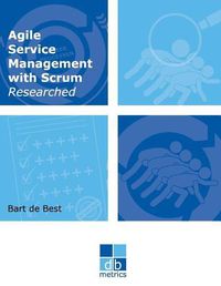 Cover image for Agile Service Management with Scrum Researched: On the way to a healthy balance between the dynamics of developing and the stability of managing the information provisions