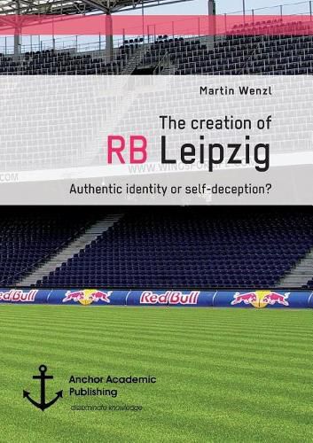 Cover image for The creation of RB Leipzig. Authentic identity or self-deception?