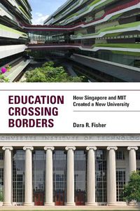 Cover image for Education Crossing Borders: How Singapore and MIT Created a New University
