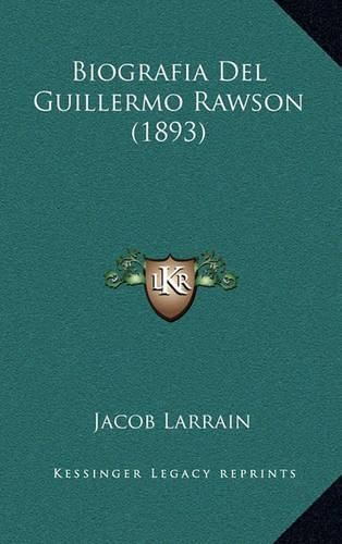 Cover image for Biografia del Guillermo Rawson (1893)