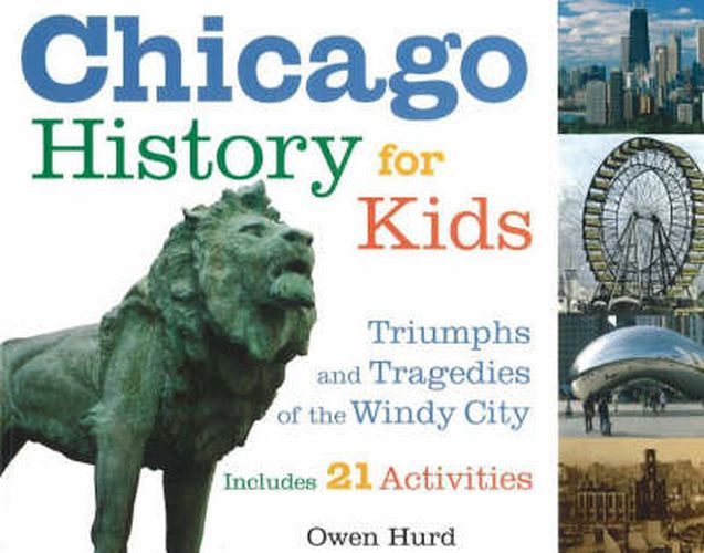 Cover image for Chicago History for Kids: Triumphs and Tragedies of the Windy City Includes 21 Activities