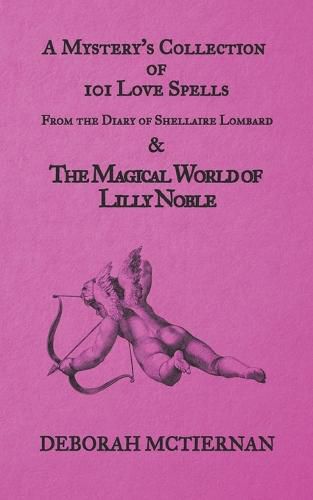 Cover image for A Mystery's Collection of 101 Love Spells: From the Diary of Shellaire Lombard And the Magical World of Lilly Noble