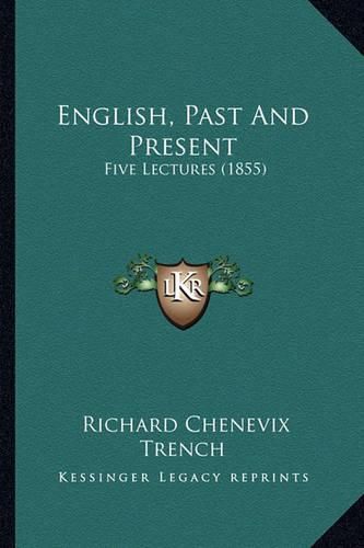 Cover image for English, Past and Present: Five Lectures (1855)