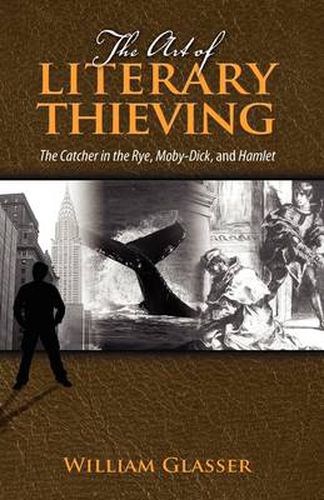 Cover image for The Art of Literary Thieving: The Catcher in the Rye, Moby-Dick, and Hamlet