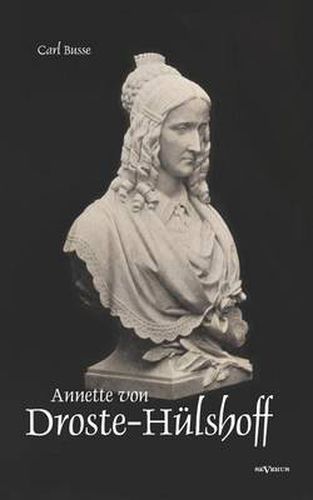 Cover image for Annette von Droste-Hulshoff. Eine Biographie: Aus Fraktur ubertragen und sorgsam Korrektur gelesen