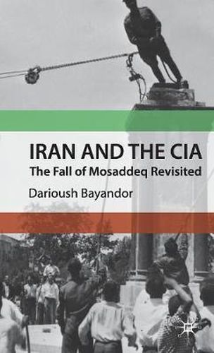 Cover image for Iran and the CIA: The Fall of Mosaddeq Revisited
