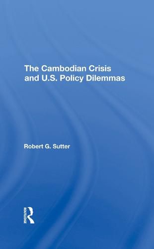 The Cambodian Crisis and U.S. Policy Dilemmas