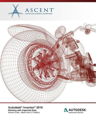 Autodesk Inventor 2018 Working with Imported Data: Autodesk Authorized Publisher