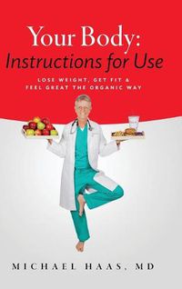 Cover image for Your Body: Instructions for Use: Lose Weight; Get Fit & Feel Great the Organic Way