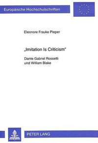 Cover image for -Imitation Is Criticism-: Dante Gabriel Rossetti Und William Blake