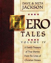 Cover image for Hero Tales, Vol. 4: A family treasury of true stories from the lives of Christian heroes.