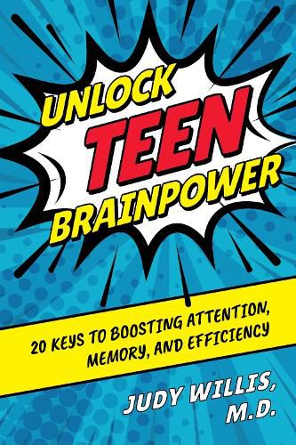 Cover image for Unlock Teen Brainpower: 20 Keys to Boosting Attention, Memory, and Efficiency