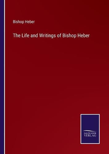 Cover image for The Life and Writings of Bishop Heber