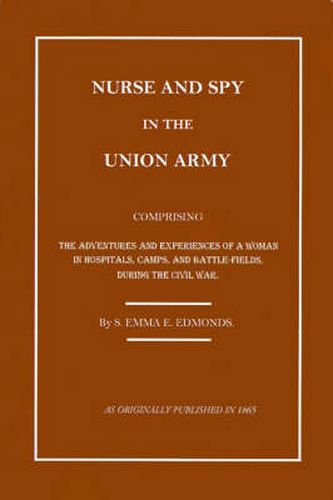 Cover image for Nurse and Spy in the Union Army: The Adventures and Experiences of a Woman in Hospitals, Camps, and Battlefields