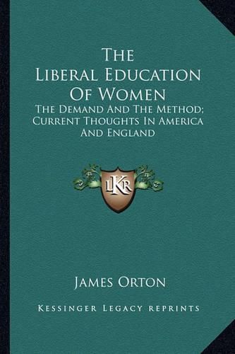 Cover image for The Liberal Education of Women: The Demand and the Method; Current Thoughts in America and England
