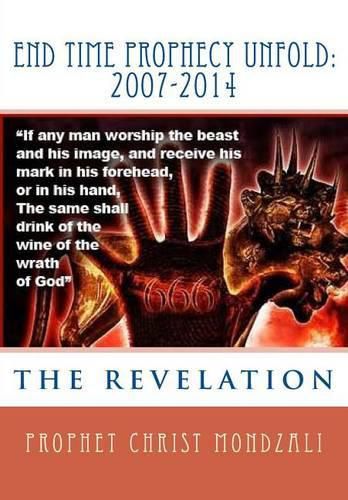 Cover image for End Time Prophecy Unfold: 2007-2014: Prophet Christ Mondzali