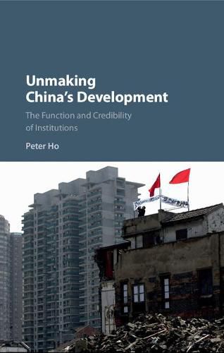 Cover image for Unmaking China's Development: The Function and Credibility of Institutions