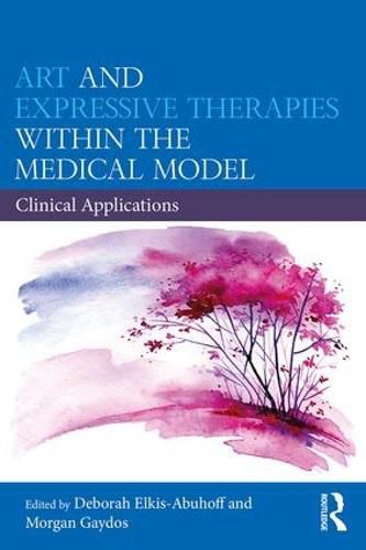 Cover image for Art and Expressive Therapies within the Medical Model: Clinical Applications