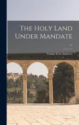 The Holy Land Under Mandate; v.1