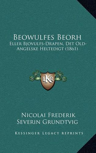 Cover image for Beowulfes Beorh: Eller Bjovulfs-Drapen, Det Old-Angelske Heltedigt (1861)