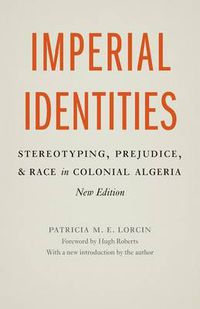 Cover image for Imperial Identities: Stereotyping, Prejudice, and Race in Colonial Algeria, New Edition