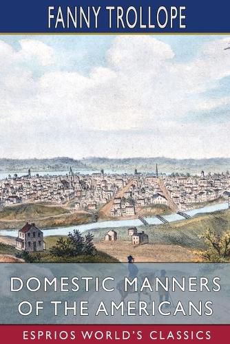 Cover image for Domestic Manners of the Americans (Esprios Classics)