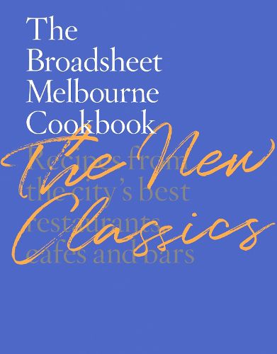 Cover image for The Broadsheet Melbourne Cookbook: The New Classics