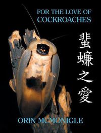 Cover image for For the Love of Cockroaches: Husbandry, Biology, and History of Pet and Feeder Blattodea