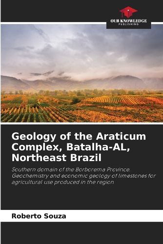 Cover image for Geology of the Araticum Complex, Batalha-AL, Northeast Brazil