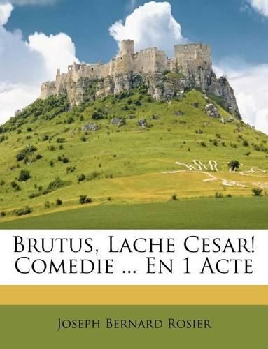 Cover image for Brutus, Lache Cesar! Comedie ... En 1 Acte