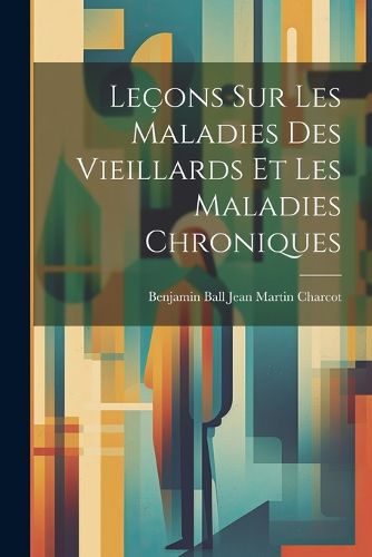 Cover image for Lecons sur les Maladies des Vieillards et les Maladies Chroniques
