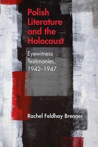 Cover image for Polish Literature and the Holocaust: Eyewitness Testimonies, 1942-1947