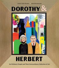 Cover image for Dorothy & Herbert: An Ordinary Couple and Their Extraordinary Collection of Art