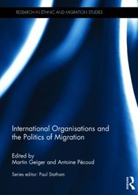 Cover image for International Organisations and the Politics of Migration