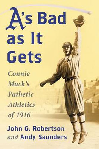 A's Bad as It Gets: Connie Mack's Pathetic Athletics of 1916