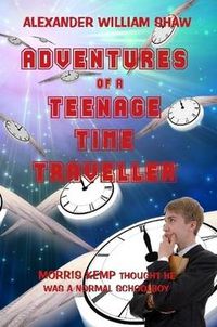 Cover image for The Adventures Of A Teenage Time Traveller