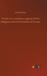 Cover image for Proofs or a Conspiracy against all the Religions and Governments of Europe