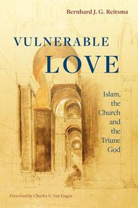 Cover image for Vulnerable Love: Islam, the Church and the Triune God