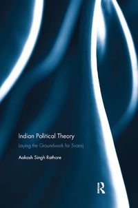 Cover image for Indian Political Theory: Laying the Groundwork for Svaraj