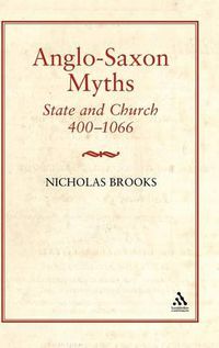 Cover image for Anglo-Saxon Myths: State and Church, 400-1066