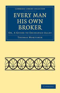 Cover image for Every Man his Own Broker: Or, A Guide to Exchange-Alley